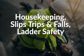 Housekeeping, Slips/Trips/Falls &amp; Ladder Safety Construction